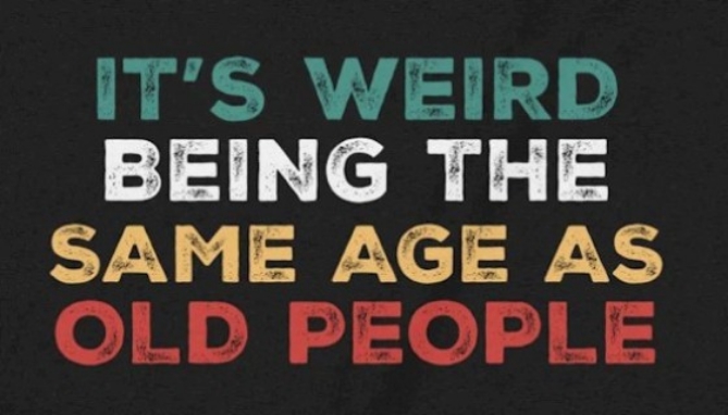 Picture 2 of It's Weird Being The Same Age As Old People T-Shirt